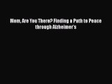 Read Books Mom Are You There? Finding a Path to Peace through Alzheimer's ebook textbooks