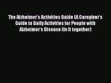 Read Books The Alzheimer's Activities Guide (A Caregiver's Guide to Daily Activities for People