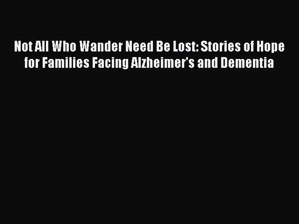 Read Books Not All Who Wander Need Be Lost: Stories of Hope for Families Facing Alzheimer's