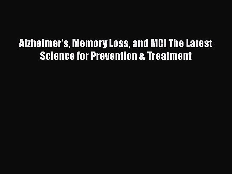 Read Books Alzheimer's Memory Loss and MCI The Latest Science for Prevention & Treatment PDF