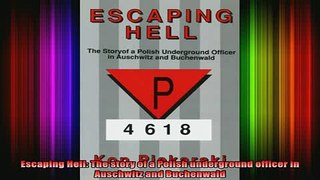 READ book  Escaping Hell The story of a Polish underground officer in Auschwitz and Buchenwald Full Free