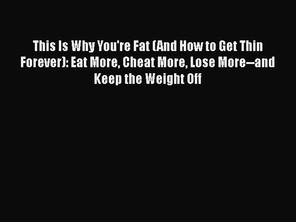 Download Books This Is Why You're Fat (And How to Get Thin Forever): Eat More Cheat More Lose