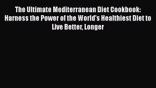 Read Books The Ultimate Mediterranean Diet Cookbook: Harness the Power of the World's Healthiest