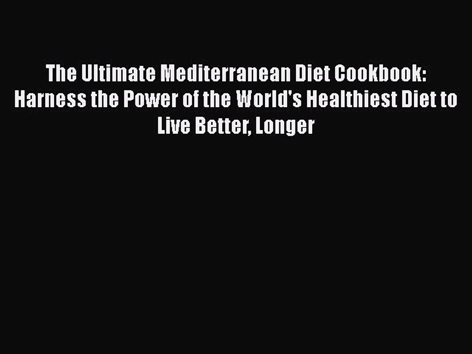 Read Books The Ultimate Mediterranean Diet Cookbook: Harness the Power of the World's Healthiest