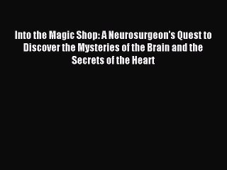 Read Into the Magic Shop: A Neurosurgeon's Quest to Discover the Mysteries of the Brain and