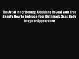 Read The Art of Inner Beauty: A Guide to Reveal Your True Beauty How to Embrace Your Birthmark