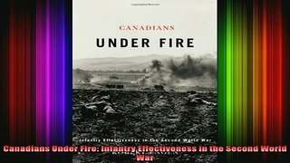 DOWNLOAD FREE Ebooks  Canadians Under Fire Infantry Effectiveness in the Second World War Full EBook