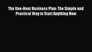 Download The One-Hour Business Plan: The Simple and Practical Way to Start Anything New PDF