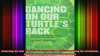 DOWNLOAD FREE Ebooks  Dancing On Our Turtles Back Stories of Nishnaabeg ReCreation Resurgence and a New Full Free