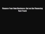 Download Finance Your Own Business: Get on the Financing Fast Track PDF Online