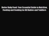 Download Better Baby Food: Your Essential Guide to Nutrition Feeding and Cooking for All Babies