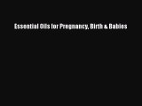 Download Essential Oils for Pregnancy Birth & Babies PDF Free