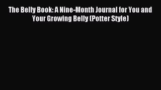 Read The Belly Book: A Nine-Month Journal for You and Your Growing Belly (Potter Style) Ebook