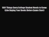 Read 1001 Things Every College Student Needs to Know: (Like Buying Your Books Before Exams