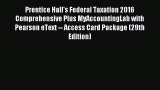Read Prentice Hall's Federal Taxation 2016 Comprehensive Plus MyAccountingLab with Pearson