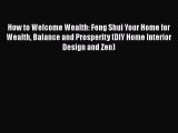 Download How to Welcome Wealth: Feng Shui Your Home for Wealth Balance and Prosperity (DIY