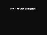 Download How To Re-cover a Lampshade  Read Online