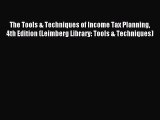 Read The Tools & Techniques of Income Tax Planning 4th Edition (Leimberg Library: Tools & Techniques)