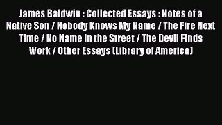 Read James Baldwin : Collected Essays : Notes of a Native Son / Nobody Knows My Name / The