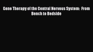 Read Gene Therapy of the Central Nervous System:  From Bench to Bedside PDF Online