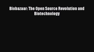 Read Biobazaar: The Open Source Revolution and Biotechnology Ebook Free