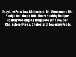 Read Easy Low Fat & Low Cholesterol Mediterranean Diet Recipe Cookbook 100+ Heart Healthy Recipes: