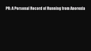 Read PR: A Personal Record of Running from Anorexia Ebook Free