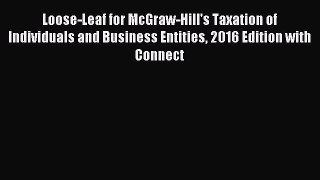 Read Loose-Leaf for McGraw-Hill's Taxation of Individuals and Business Entities 2016 Edition