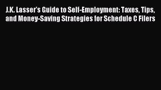Read J.K. Lasser's Guide to Self-Employment: Taxes Tips and Money-Saving Strategies for Schedule