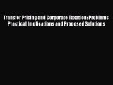 Read Transfer Pricing and Corporate Taxation: Problems Practical Implications and Proposed