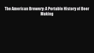 [PDF] The American Brewery: A Portable History of Beer Making Read Full Ebook