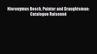 Download Hieronymus Bosch Painter and Draughtsman: Catalogue RaisonnÃ© PDF Free
