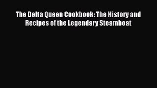 [PDF] The Delta Queen Cookbook: The History and Recipes of the Legendary Steamboat Read Online