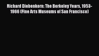Read Richard Diebenkorn: The Berkeley Years 1953-1966 (Fine Arts Museums of San Francisco)