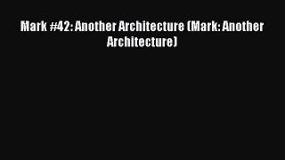 Read Mark #42: Another Architecture (Mark: Another Architecture) ebook textbooks