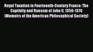 Read Royal Taxation in Fourteenth-Century France: The Captivity and Ransom of John II 1356-1370