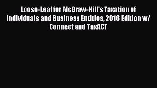 Read Loose-Leaf for McGraw-Hill's Taxation of Individuals and Business Entities 2016 Edition