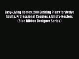 Read Easy-Living Homes: 200 Exciting Plans for Active Adults Professional Couples & Empty-Nesters