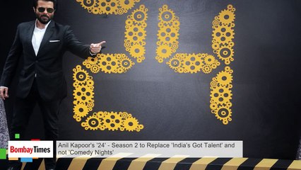 Anil Kapoor's '24' - Season 2 to Replace 'India's Got Talent' and not 'Comedy Nights'