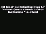 Read CLEP Chemistry Exam Flashcard Study System: CLEP Test Practice Questions & Review for