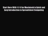 Read Start Here With 1-2-3 for Macintosh/a Quick and Easy Introduction to Spreadsheet Computing