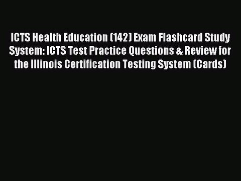 Read ICTS Health Education (142) Exam Flashcard Study System: ICTS Test Practice Questions