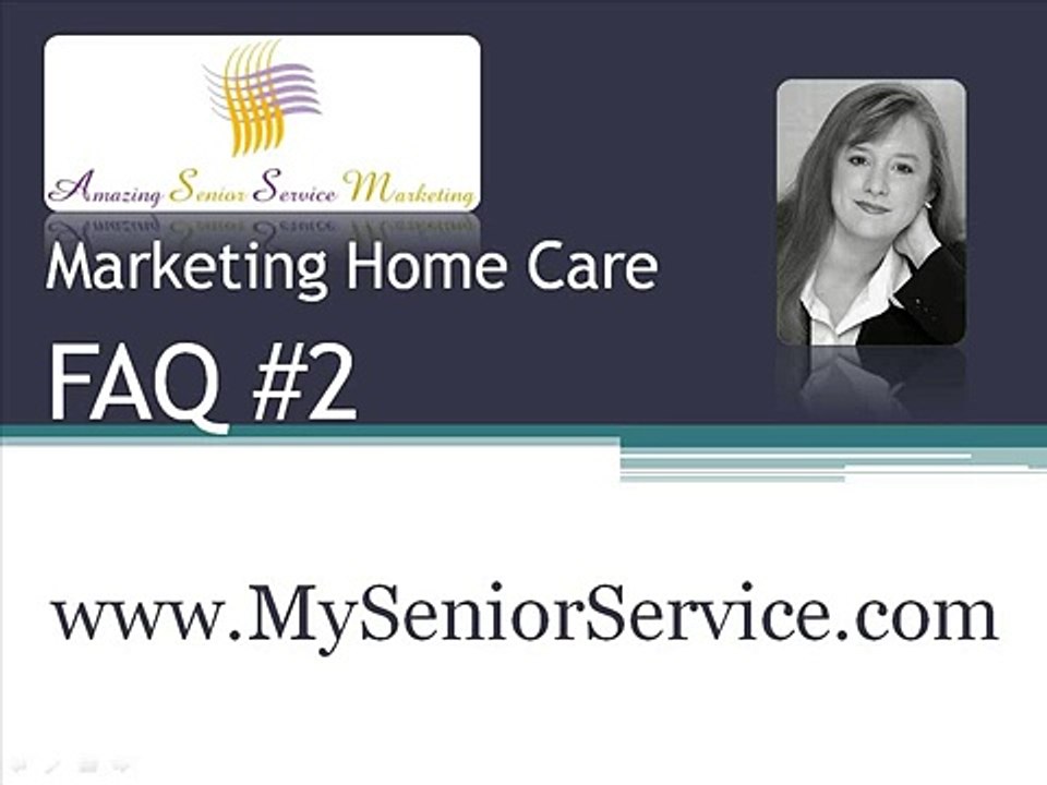 Marketing Home Care FAQ #2