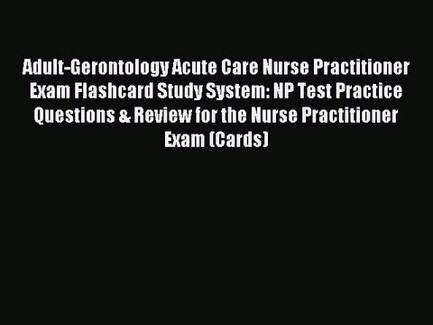 Read Adult-Gerontology Acute Care Nurse Practitioner Exam Flashcard Study System: NP Test Practice