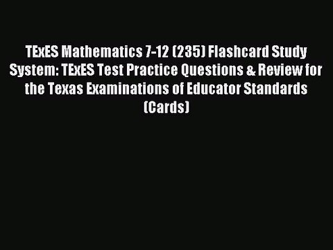 Read TExES Mathematics 7-12 (235) Flashcard Study System: TExES Test Practice Questions & Review