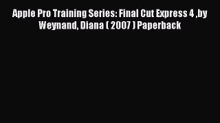 Read Apple Pro Training Series: Final Cut Express 4 by Weynand Diana ( 2007 ) Paperback Ebook