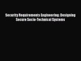 Read Security Requirements Engineering: Designing Secure Socio-Technical Systems Ebook Free