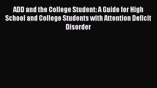 Read Book ADD and the College Student: A Guide for High School and College Students with Attention