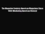 Read The Magazine Century: American Magazines Since 1900 (Mediating American History) E-Book