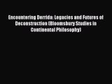 Read Encountering Derrida: Legacies and Futures of Deconstruction (Bloomsbury Studies in Continental
